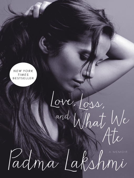 Title details for Love, Loss, and What We Ate by Padma Lakshmi - Available